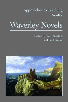 Approaches to Teaching Scott's Waverley Novels - Evan Gottlieb; Ian Duncan