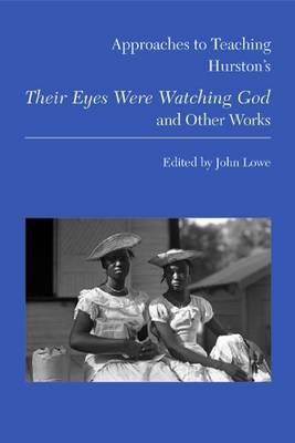 Approaches to Teaching Hurston's Their Eyes Were Watching God and Other Works - John Lowe