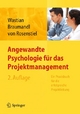 Angewandte Psychologie für das Projektmanagement. Ein Praxisbuch für die erfolgreiche Projektleitung