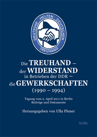 Die Treuhand ? der Widerstand in Betrieben der DDR ? die Gewerkschaften (1990 ? 1994) - Ulla Plener
