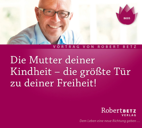 Die Mutter Deiner Kindheit - Vortrag - Robert Theodor Betz