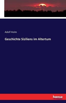 Geschichte Siziliens im Altertum - Ad. Holm