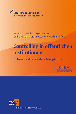 Controlling in öffentlichen Institutionen - Bernhard Hirsch; Jürgen Weber; Celina Gisch; Susanne Zubler; Mathias Erfort