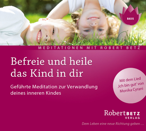 Befreie und heile das Kind in dir - Robert Theodor Betz