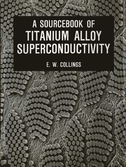 A Sourcebook of Titanium Alloy Superconductivity - E.W. Collings