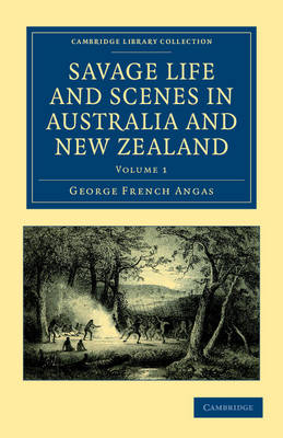 Savage Life and Scenes in Australia and New Zealand - George French Angas