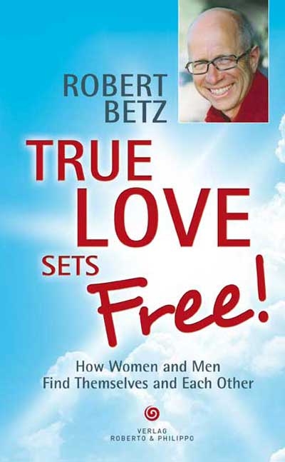 True love sets free! - Robert Theodor Betz