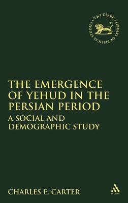 The Emergence of Yehud in the Persian Period - Charles E. Carter