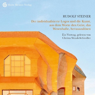 Der individualisierte Logos und die Kunst, aus dem Worte den Geist, das Wesenhafte, herauszulösen - Rudolf Steiner; Christa Slezak-Schindler