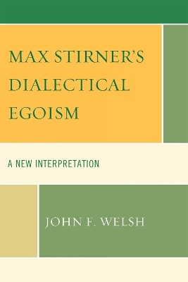 Max Stirner's Dialectical Egoism - John F. Welsh