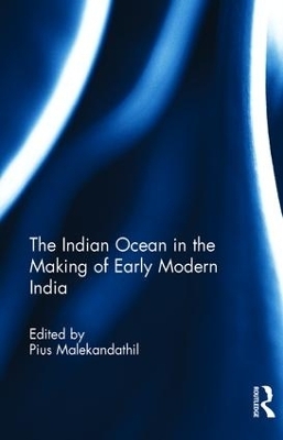 The Indian Ocean in the Making of Early Modern India - Pius Malekandathil
