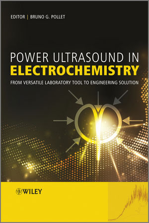 Power Ultrasound in Electrochemistry ? From Versatile Laboratory Tool to Engineering Solution - BG Pollet