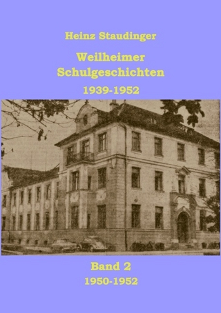 Weilheimer Schulgeschichten 1939-1952 Band2 - Heinz Staudinger