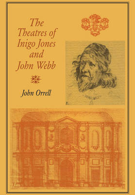 The Theatres of Inigo Jones and John Webb - John Orrell
