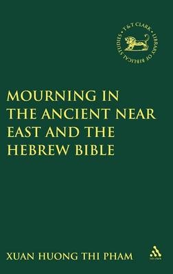Mourning in the Ancient Near East and the Hebrew Bible - Xuan Huong Thi Pham