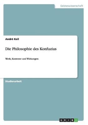 Die Philosophie des Konfuzius - André Keil
