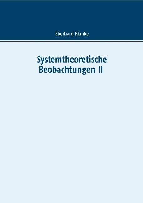 Systemtheoretische Beobachtungen II - Eberhard Blanke