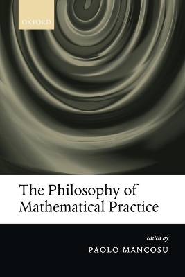 The Philosophy of Mathematical Practice - Paolo Mancosu