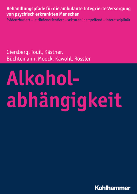 Alkoholabhängigkeit - Steffi Giersberg, Elina Touil, Denise Kästner, Dorothea Büchtemann, Jörn Moock, Wolfram Kawohl, Wulf Rössler