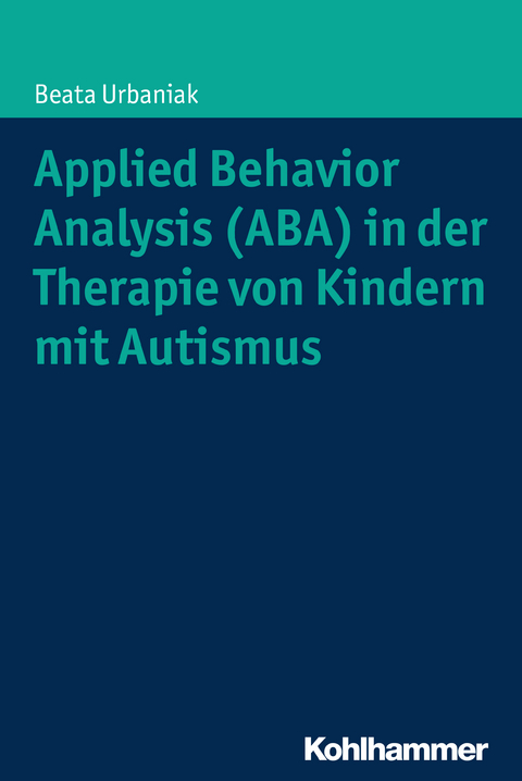 Applied Behavior Analysis (ABA) in der Therapie von Kindern mit Autismus - Beata Urbaniak