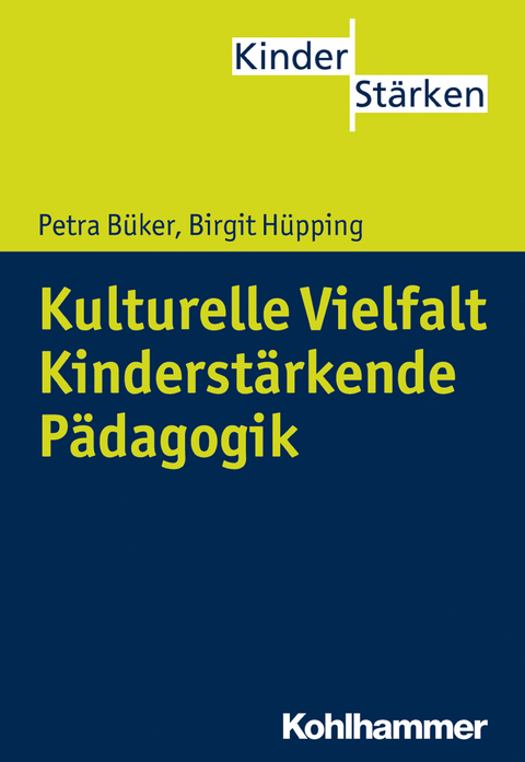 Kulturelle Vielfalt: Kinderstärkende Pädagogik - Petra Büker, Birgit Hüpping