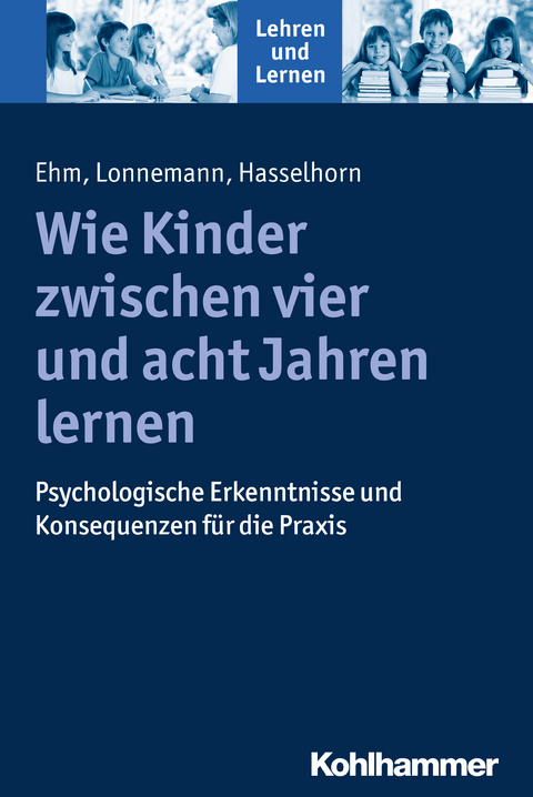 Wie Kinder zwischen vier und acht Jahren lernen - Jan-Henning Ehm, Jan Lonnemann, Marcus Hasselhorn