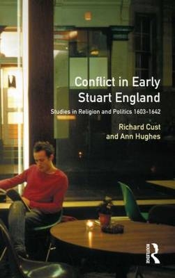 Conflict in Early Stuart England - Richard Cust; A. Hughes