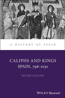 Caliphs and Kings - Roger Collins