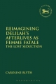 Reimagining Delilah s Afterlives as Femme Fatale - Blyth Caroline Blyth