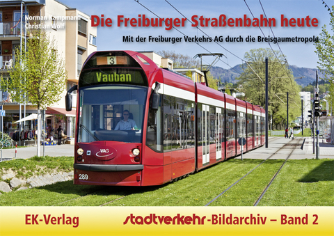 Die Freiburger Straßenbahn heute - Norman Kampmann, Christian Wolf
