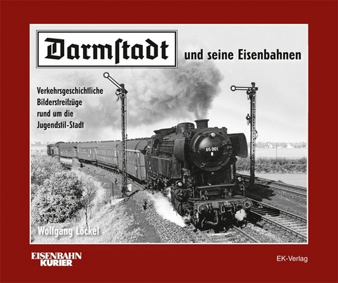 Darmstadt und seine Eisenbahnen - Wolfgang Löckel
