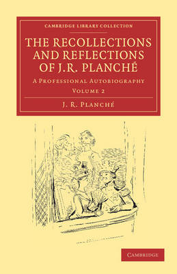 The Recollections and Reflections of J. R. Planché - J. R. Planché