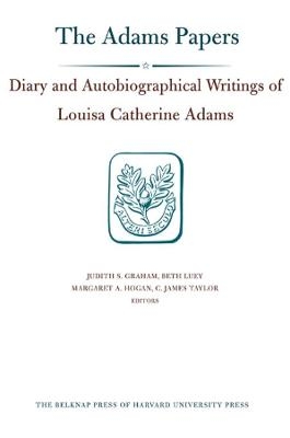 Diary and Autobiographical Writings of Louisa Catherine Adams - Louisa Catherine Adams; Judith S. Graham; Beth Luey; Margaret A. Hogan; C. James Taylor