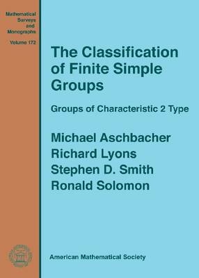 The Classification of Finite Simple Groups - Michael Aschbacher; Richard Lyons; Stephen D. Smith; Ronald Solomon