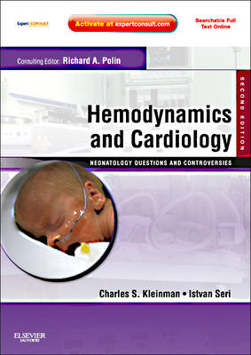Hemodynamics and Cardiology: Neonatology Questions and Controversies - Charles S. Kleinman, Istvan Seri