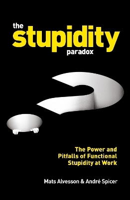 The Stupidity Paradox - Mats Alvesson, André Spicer