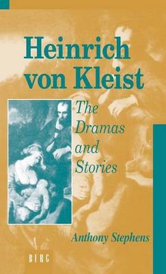 Heinrich Von Kleist: The Dramas and Stories - Anthony Stephens