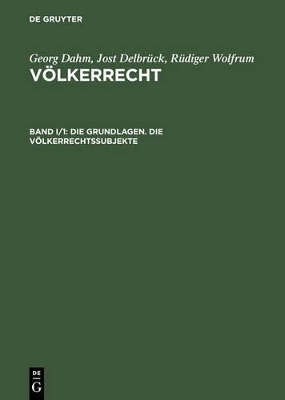 Georg Dahm; Jost Delbrück; Rüdiger Wolfrum: Völkerrecht / Die Grundlagen. Die Völkerrechtssubjekte - 