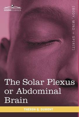 The Solar Plexus or Abdominal Brain - Theron Q Dumont