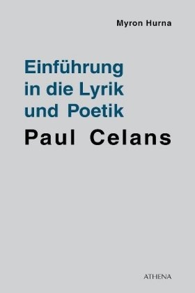 Einführung in die Lyrik und Poetik Paul Celans - Myron Hurna