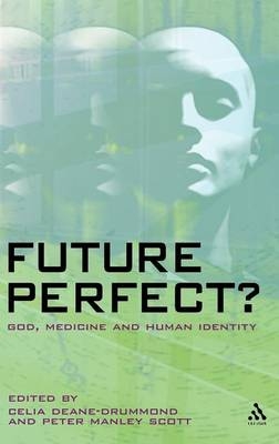 Future Perfect? - Dr. Celia Deane-Drummond; Dr Peter Manley Scott