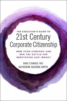 The Executive’s Guide to 21st Century Corporate Citizenship - Dave Stangis, Katherine Valvoda Smith,  Boston College