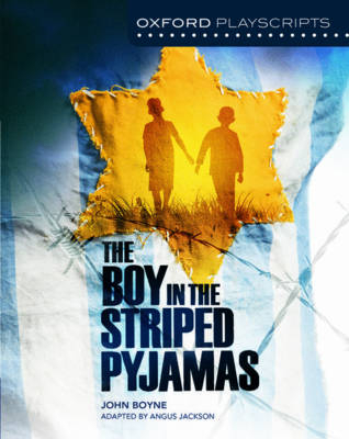 Oxford Playscripts: The Boy in the Striped Pyjamas - Angus Jackson; John Boyne