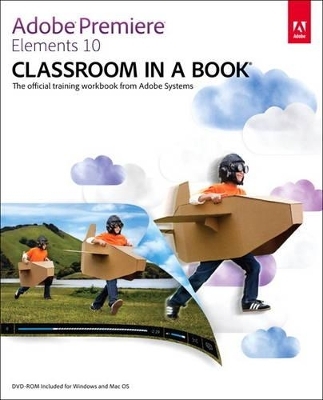 Adobe Premiere Elements 10 Classroom in a Book - . Adobe Creative Team