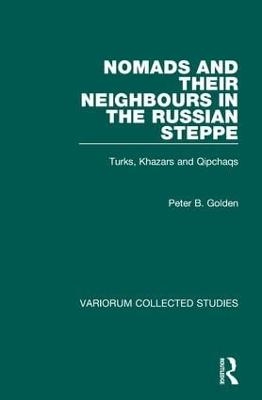 Nomads and their Neighbours in the Russian Steppe - Peter B. Golden