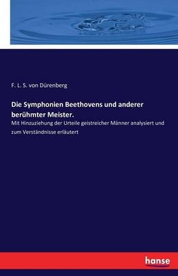 Die Symphonien Beethovens und anderer berühmter Meister - F. L. S. von Dürenberg