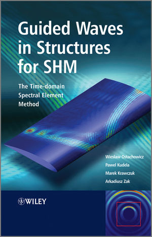Guided Waves in Structures for SHM - Wieslaw Ostachowicz, Pawel Kudela, Marek Krawczuk, Arkadiusz Zak