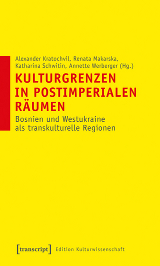 Kulturgrenzen in postimperialen Räumen - Alexander Kratochvil; Renata Makarska; Katharina Schwitin; Annette Werberger