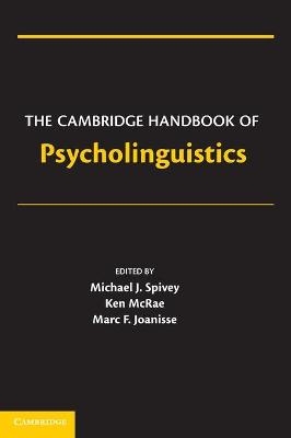 The Cambridge Handbook of Psycholinguistics - Michael Spivey; Ken McRae; Marc Joanisse