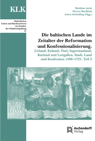 Die baltischen Lande im Zeitalter der Reformation und Konfessionalisierung - Matthias Asche; Werner Buchholz; Anton Schindling